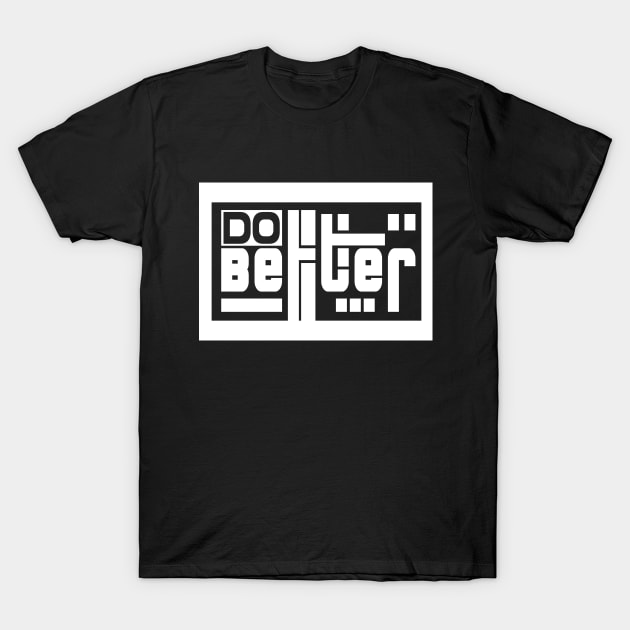 Do Better \\ Rectangle Bold Typo T-Shirt by Nana On Here